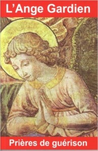 L'ANGE GARDIEN PRIÈRES DE GUÉRISON