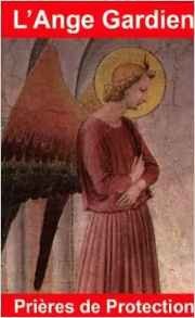 L'ANGE GARDIEN PRIÈRES DE PROTECTION